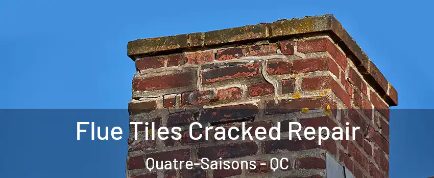  Flue Tiles Cracked Repair Quatre-Saisons - QC