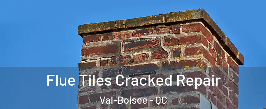  Flue Tiles Cracked Repair Val-Boisee - QC