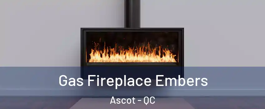  Gas Fireplace Embers Ascot - QC