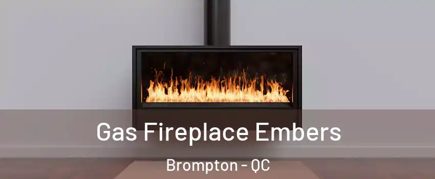  Gas Fireplace Embers Brompton - QC