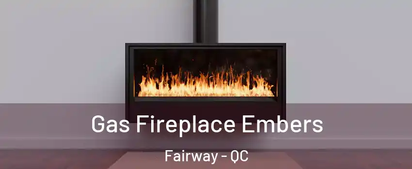  Gas Fireplace Embers Fairway - QC