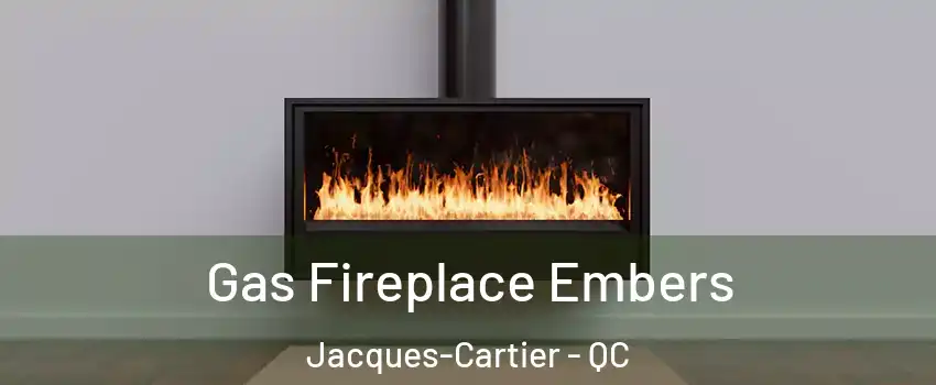  Gas Fireplace Embers Jacques-Cartier - QC