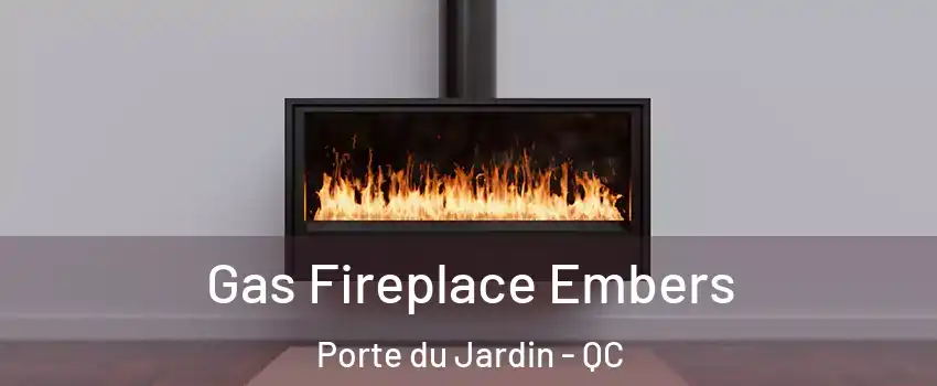  Gas Fireplace Embers Porte du Jardin - QC