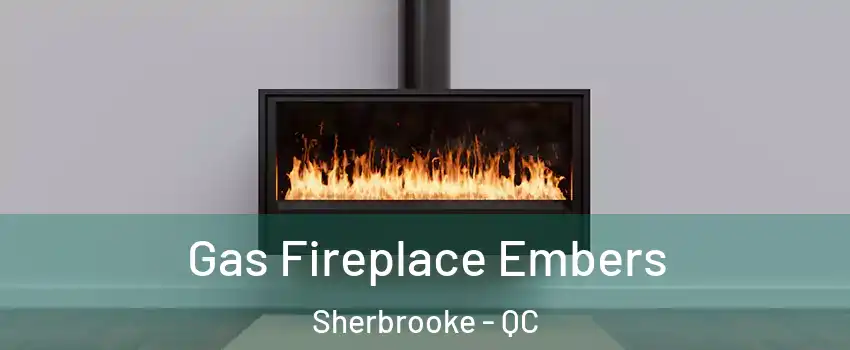  Gas Fireplace Embers Sherbrooke - QC