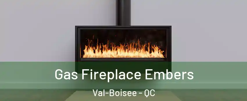  Gas Fireplace Embers Val-Boisee - QC