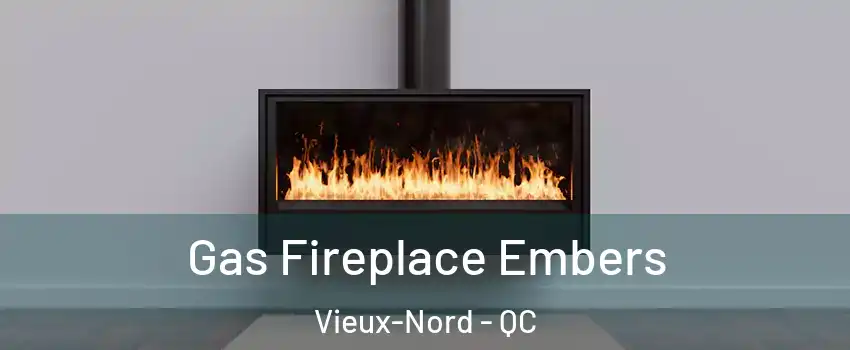  Gas Fireplace Embers Vieux-Nord - QC