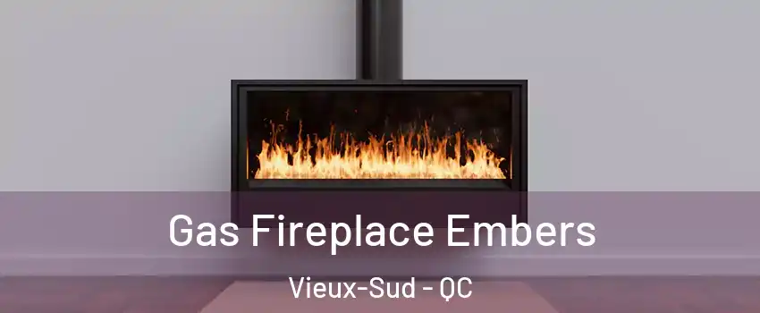  Gas Fireplace Embers Vieux-Sud - QC