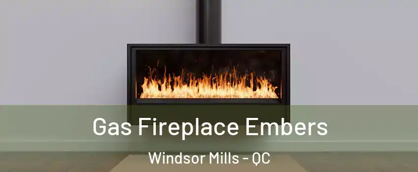  Gas Fireplace Embers Windsor Mills - QC