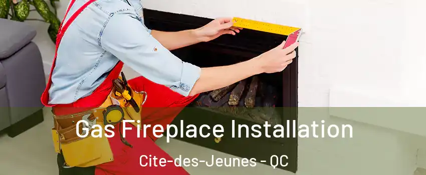  Gas Fireplace Installation Cite-des-Jeunes - QC