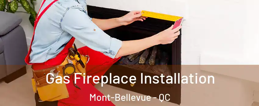  Gas Fireplace Installation Mont-Bellevue - QC