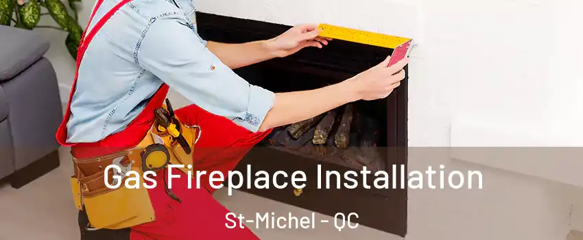  Gas Fireplace Installation St-Michel - QC