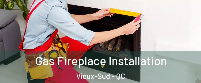  Gas Fireplace Installation Vieux-Sud - QC