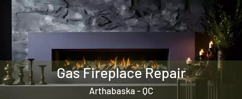  Gas Fireplace Repair Arthabaska - QC