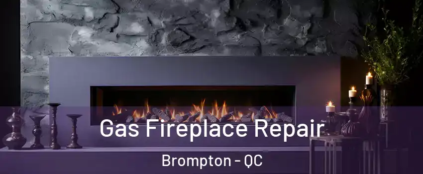  Gas Fireplace Repair Brompton - QC