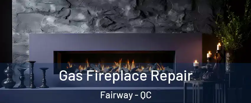 Gas Fireplace Repair Fairway - QC