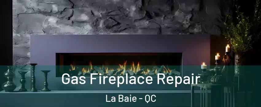  Gas Fireplace Repair La Baie - QC