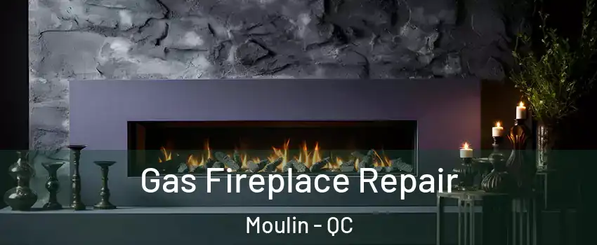  Gas Fireplace Repair Moulin - QC