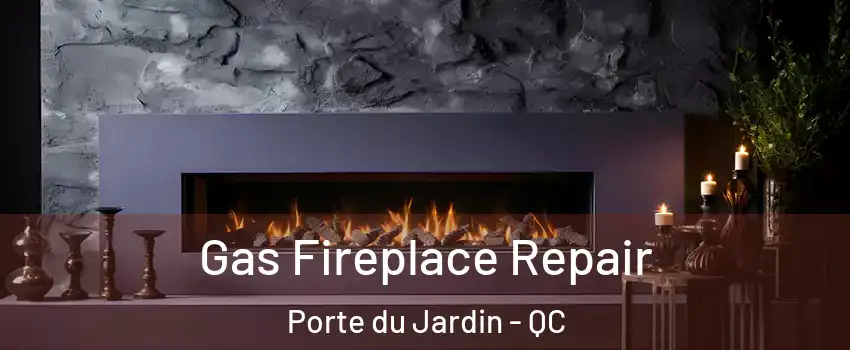  Gas Fireplace Repair Porte du Jardin - QC