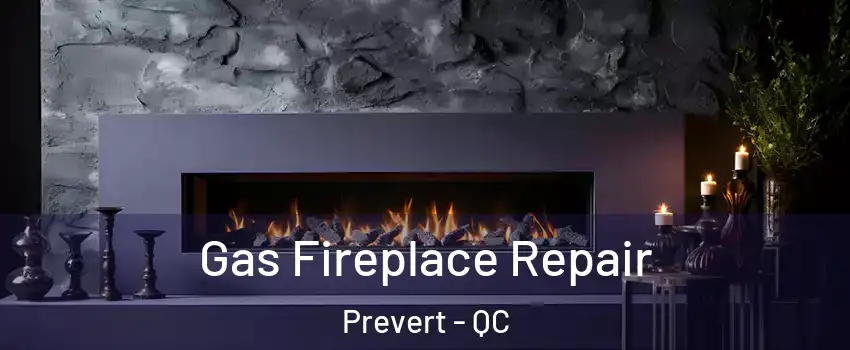  Gas Fireplace Repair Prevert - QC
