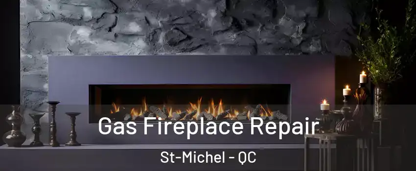  Gas Fireplace Repair St-Michel - QC