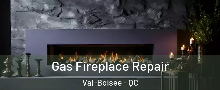  Gas Fireplace Repair Val-Boisee - QC