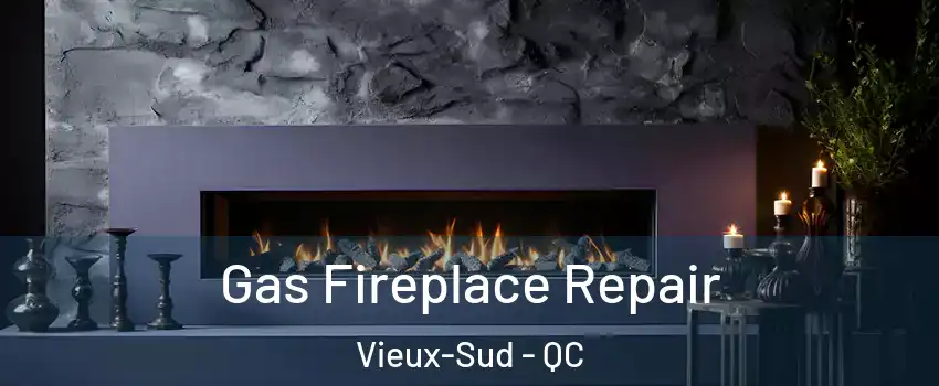 Gas Fireplace Repair Vieux-Sud - QC