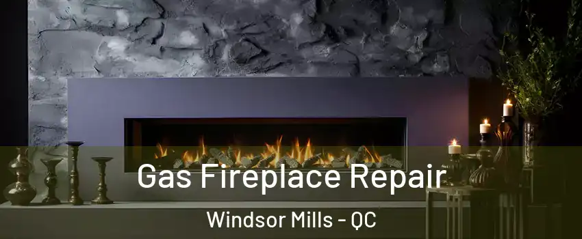  Gas Fireplace Repair Windsor Mills - QC