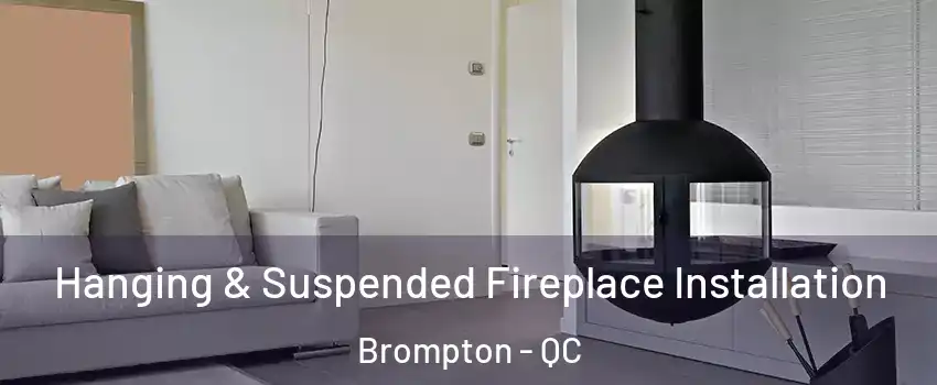 Hanging & Suspended Fireplace Installation Brompton - QC