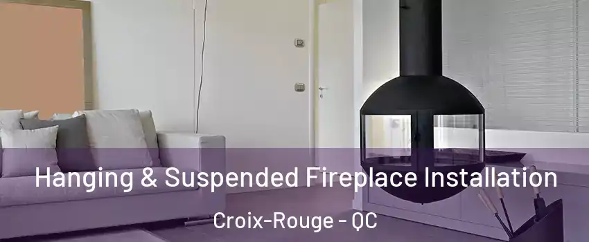 Hanging & Suspended Fireplace Installation Croix-Rouge - QC