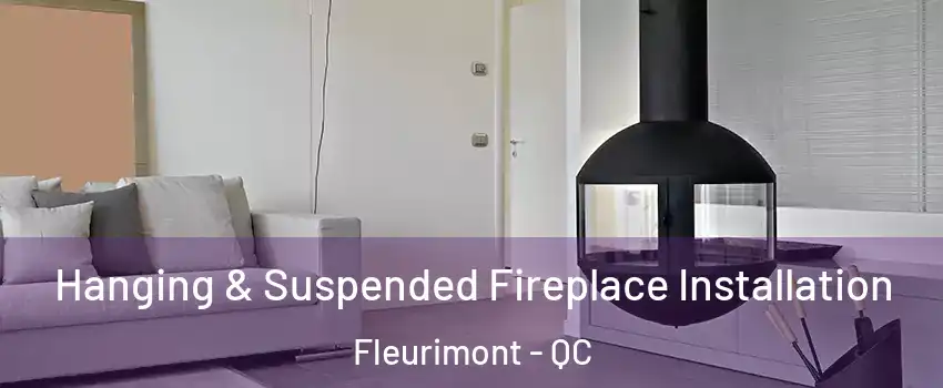 Hanging & Suspended Fireplace Installation Fleurimont - QC
