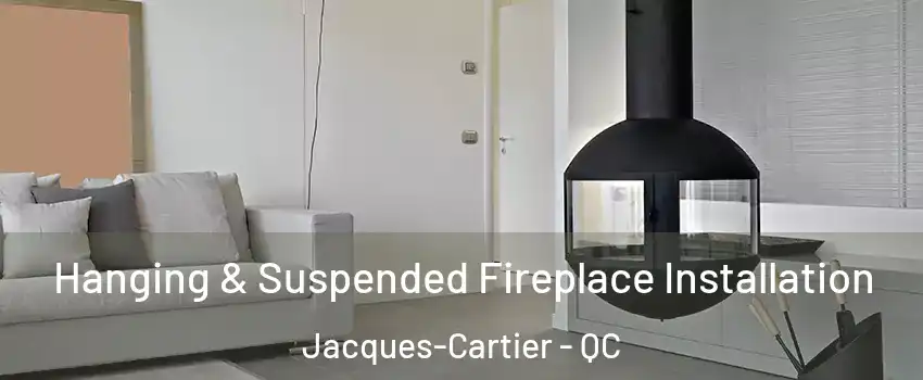  Hanging & Suspended Fireplace Installation Jacques-Cartier - QC