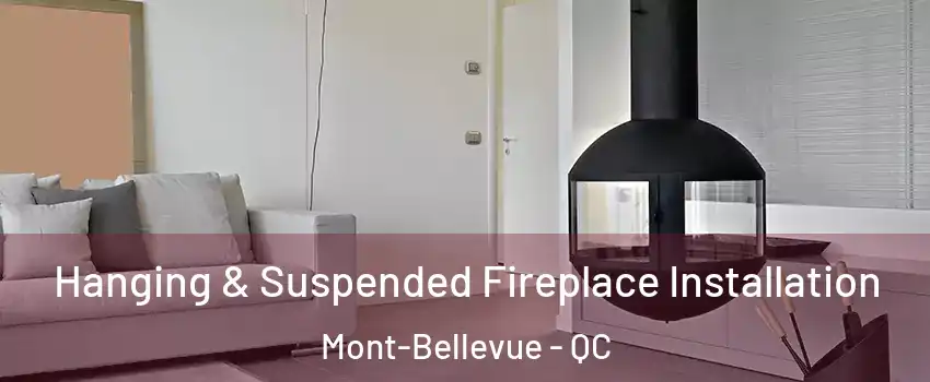 Hanging & Suspended Fireplace Installation Mont-Bellevue - QC