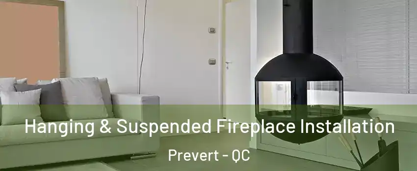  Hanging & Suspended Fireplace Installation Prevert - QC