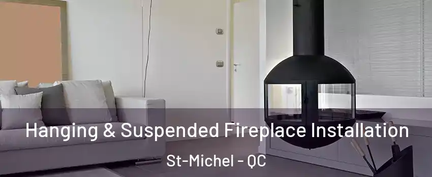 Hanging & Suspended Fireplace Installation St-Michel - QC