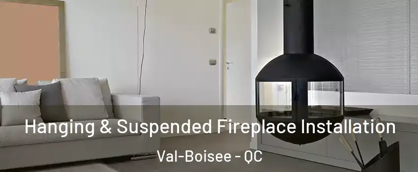  Hanging & Suspended Fireplace Installation Val-Boisee - QC