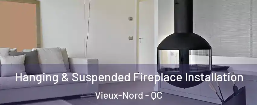 Hanging & Suspended Fireplace Installation Vieux-Nord - QC
