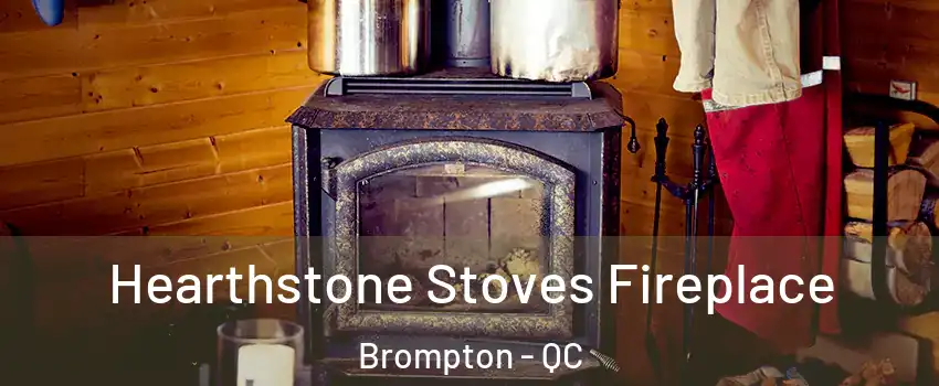 Hearthstone Stoves Fireplace Brompton - QC