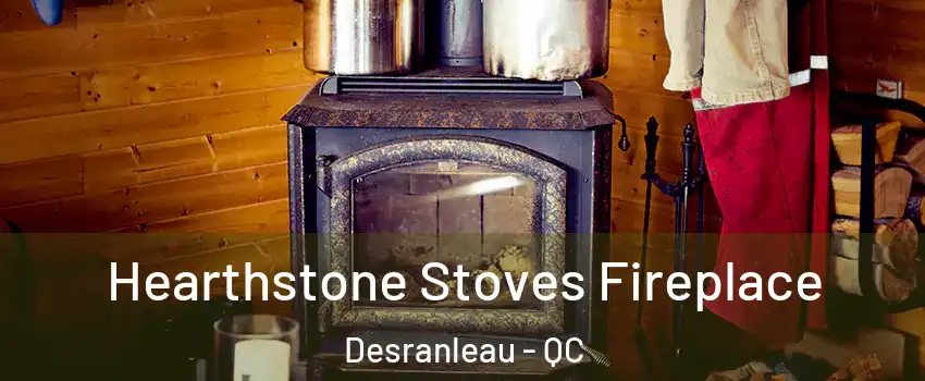 Hearthstone Stoves Fireplace Desranleau - QC
