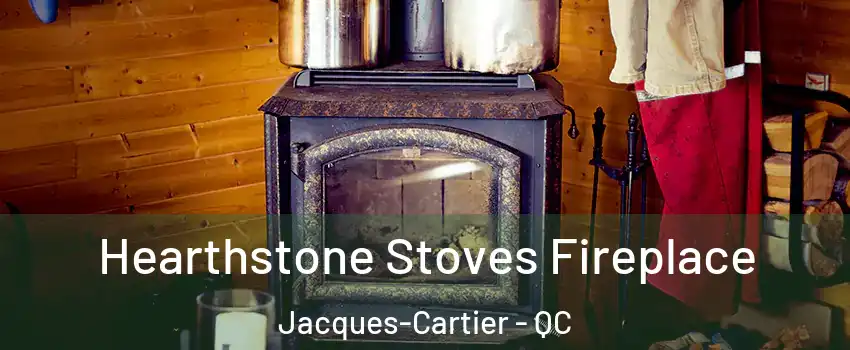 Hearthstone Stoves Fireplace Jacques-Cartier - QC