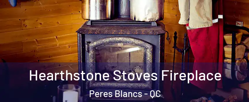  Hearthstone Stoves Fireplace Peres Blancs - QC