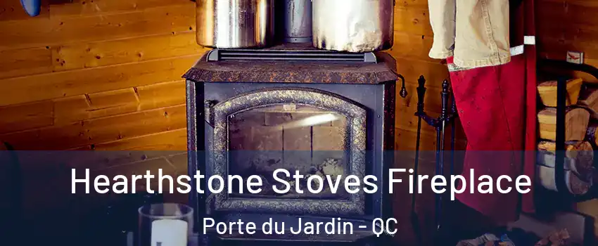  Hearthstone Stoves Fireplace Porte du Jardin - QC