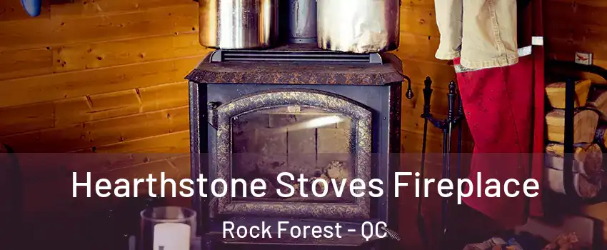  Hearthstone Stoves Fireplace Rock Forest - QC