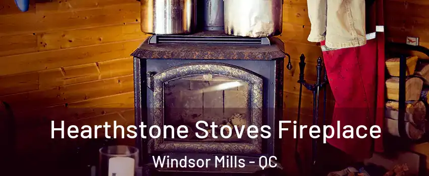  Hearthstone Stoves Fireplace Windsor Mills - QC