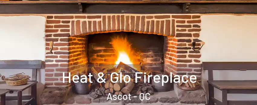  Heat & Glo Fireplace Ascot - QC