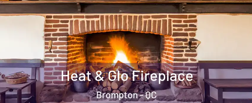  Heat & Glo Fireplace Brompton - QC