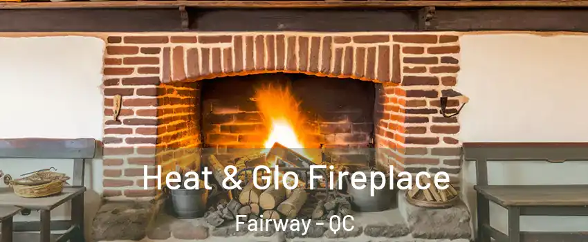  Heat & Glo Fireplace Fairway - QC