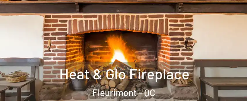  Heat & Glo Fireplace Fleurimont - QC