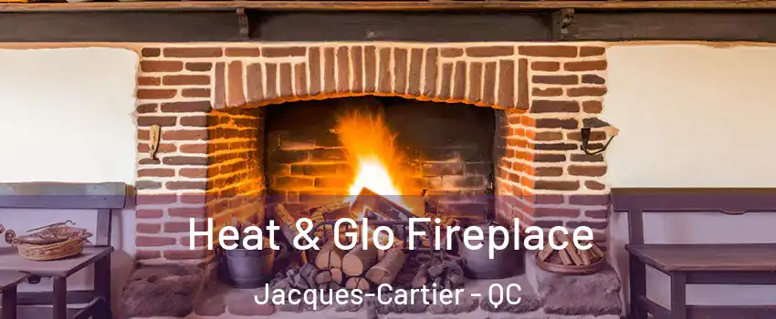  Heat & Glo Fireplace Jacques-Cartier - QC