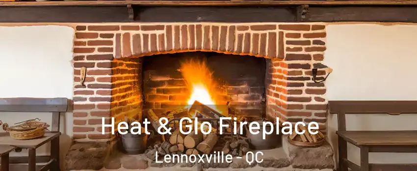  Heat & Glo Fireplace Lennoxville - QC