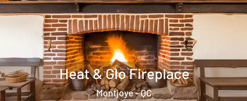  Heat & Glo Fireplace Montjoye - QC